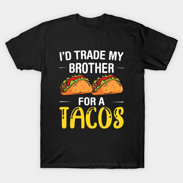 I'd Trade My Brother for a Tacos, Funny 5 mayo Humor Sibling T-Shirt by Printofi.com